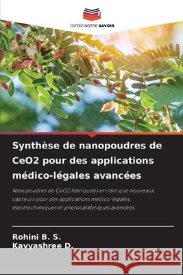 Synth?se de nanopoudres de CeO2 pour des applications m?dico-l?gales avanc?es Rohini B Kavyashree D 9786207573677