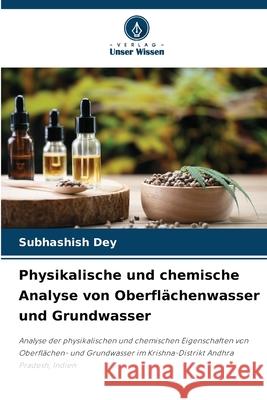 Physikalische und chemische Analyse von Oberfl?chenwasser und Grundwasser Subhashish Dey 9786207573837 Verlag Unser Wissen