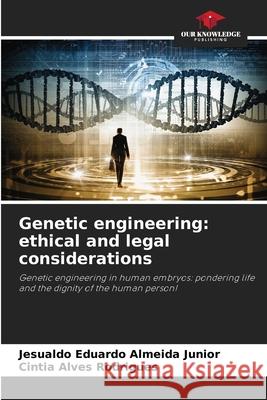 Genetic engineering: ethical and legal considerations Jesualdo Eduardo Almeid Cintia Alves Rodrigues 9786207573899