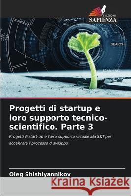 Progetti di startup e loro supporto tecnico-scientifico. Parte 3 Oleg Shishlyannikov 9786207573981