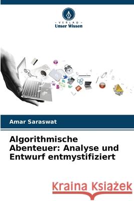 Algorithmische Abenteuer: Analyse und Entwurf entmystifiziert Amar Saraswat 9786207574124