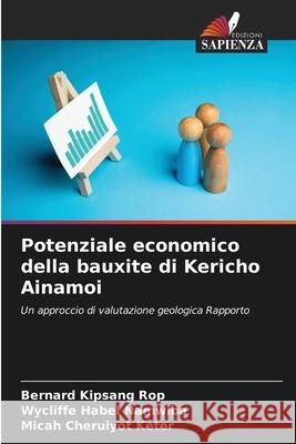 Potenziale economico della bauxite di Kericho Ainamoi Bernard Kipsang Rop Wycliffe Habel Namwiba Micah Cheruiyot Keter 9786207575022