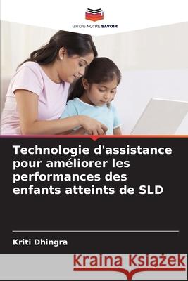 Technologie d'assistance pour am?liorer les performances des enfants atteints de SLD Kriti Dhingra 9786207575275