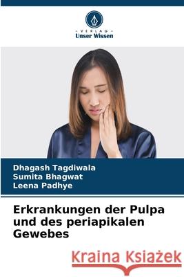 Erkrankungen der Pulpa und des periapikalen Gewebes Dhagash Tagdiwala Sumita Bhagwat Leena Padhye 9786207575398 Verlag Unser Wissen
