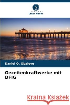 Gezeitenkraftwerke mit DFIG Daniel O. Obaleye 9786207575725 Verlag Unser Wissen