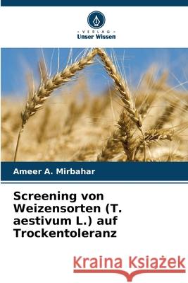 Screening von Weizensorten (T. aestivum L.) auf Trockentoleranz Ameer A. Mirbahar 9786207575794