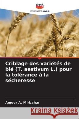 Criblage des vari?t?s de bl? (T. aestivum L.) pour la tol?rance ? la s?cheresse Ameer A. Mirbahar 9786207575848