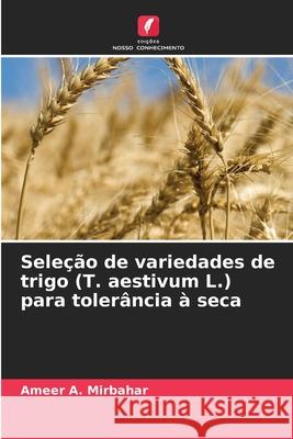 Sele??o de variedades de trigo (T. aestivum L.) para toler?ncia ? seca Ameer A. Mirbahar 9786207575893