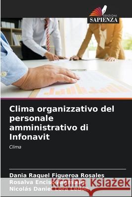 Clima organizzativo del personale amministrativo di Infonavit Dania Raquel Figuero Rosalva Encis Nicol?s Daniel Lor 9786207576050 Edizioni Sapienza