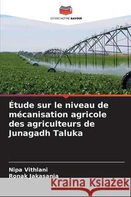 ?tude sur le niveau de m?canisation agricole des agriculteurs de Junagadh Taluka Nipa Vithlani Ronak Jakasania 9786207576357