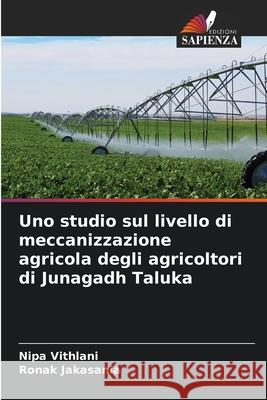 Uno studio sul livello di meccanizzazione agricola degli agricoltori di Junagadh Taluka Nipa Vithlani Ronak Jakasania 9786207576371