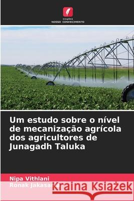 Um estudo sobre o n?vel de mecaniza??o agr?cola dos agricultores de Junagadh Taluka Nipa Vithlani Ronak Jakasania 9786207576388