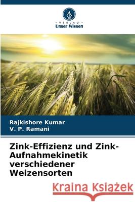 Zink-Effizienz und Zink-Aufnahmekinetik verschiedener Weizensorten Rajkishore Kumar V. P. Ramani 9786207576845