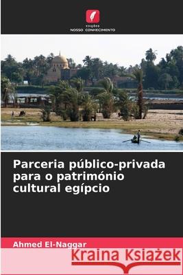 Parceria p?blico-privada para o patrim?nio cultural eg?pcio Ahmed El-Naggar 9786207577026