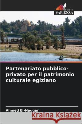 Partenariato pubblico-privato per il patrimonio culturale egiziano Ahmed El-Naggar 9786207577033