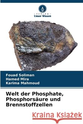 Welt der Phosphate, Phosphors?ure und Brennstoffzellen Fouad Soliman Hamed Mira Karima Mahmoud 9786207577774 Verlag Unser Wissen