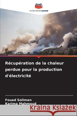 Récupération de la chaleur perdue pour la production d'électricité Soliman, Fouad, Mahmoud, Karima 9786207577972