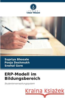ERP-Modell im Bildungsbereich Supriya Bhosale Pooja Deshmukh Snehal Gore 9786207577989 Verlag Unser Wissen