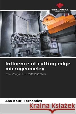 Influence of cutting edge microgeometry Ana Keuri Fernandes 9786207579525 Our Knowledge Publishing