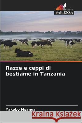Razze e ceppi di bestiame in Tanzania Yakobo Msanga 9786207579952 Edizioni Sapienza