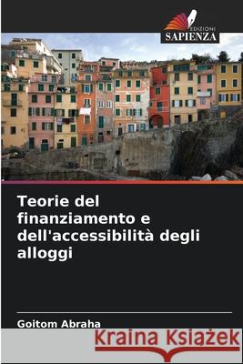Teorie del finanziamento e dell'accessibilit? degli alloggi Goitom Abraha 9786207580460 Edizioni Sapienza