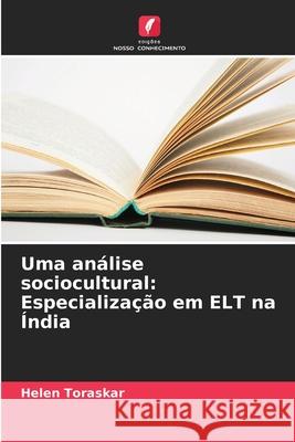 Uma an?lise sociocultural: Especializa??o em ELT na ?ndia Helen Toraskar 9786207580521 Edicoes Nosso Conhecimento