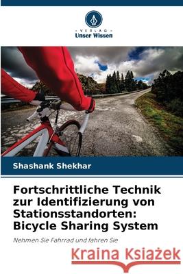Fortschrittliche Technik zur Identifizierung von Stationsstandorten: Bicycle Sharing System Shashank Shekhar 9786207581061 Verlag Unser Wissen
