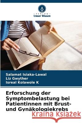 Erforschung der Symptombelastung bei Patientinnen mit Brust- und Gyn?kologiekrebs Salamat Isiaka-Lawal Liz Gwyther Isreal Kolawol 9786207581498 Verlag Unser Wissen