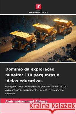 Dom?nio da explora??o mineira: 110 perguntas e ideias educativas Amirmohammad Abhary 9786207582006 Edicoes Nosso Conhecimento