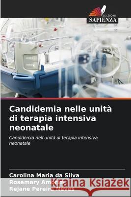 Candidemia nelle unit? di terapia intensiva neonatale Carolina Mari Rosemary Amorim Rejane Pereir 9786207582150