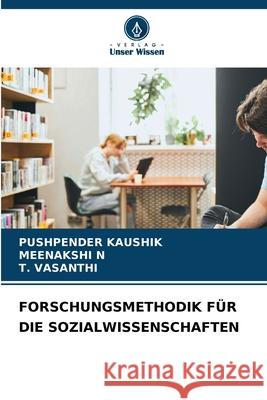 Forschungsmethodik F?r Die Sozialwissenschaften Pushpender Kaushik Meenakshi N T. Vasanthi 9786207582518