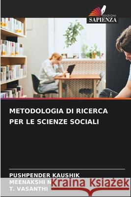 Metodologia Di Ricerca Per Le Scienze Sociali Pushpender Kaushik Meenakshi N T. Vasanthi 9786207582600 Edizioni Sapienza