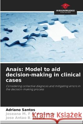 Ana?s: Model to aid decision-making in clinical cases Adriano Santos Joseana M. F. R Jos? Ant?o B 9786207582822