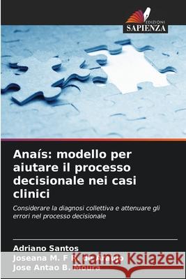 Ana?s: modello per aiutare il processo decisionale nei casi clinici Adriano Santos Joseana M. F. R Jos? Ant?o B 9786207582853