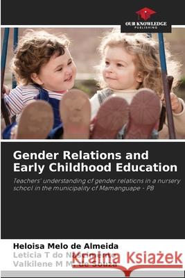 Gender Relations and Early Childhood Education Helo?sa Mel Leticia T. D Valkilene M. M 9786207583300 Our Knowledge Publishing