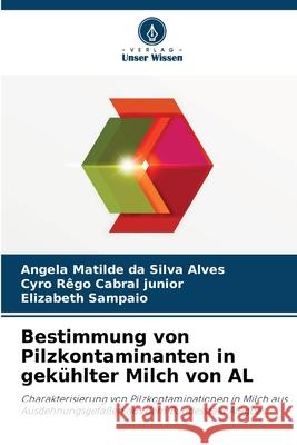 Bestimmung von Pilzkontaminanten in gek?hlter Milch von AL Angela Matilde Da Silv Cyro R?go Cabra Elizabeth Sampaio 9786207583744