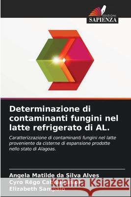 Determinazione di contaminanti fungini nel latte refrigerato di AL. Angela Matilde Da Silv Cyro R?go Cabra Elizabeth Sampaio 9786207583782