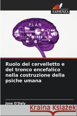 Ruolo del cervelletto e del tronco encefalico nella costruzione della psiche umana Jose O'Daly 9786207584123