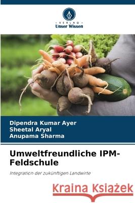 Umweltfreundliche IPM-Feldschule Dipendra Kumar Ayer Sheetal Aryal Anupama Sharma 9786207584598 Verlag Unser Wissen