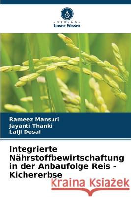 Integrierte N?hrstoffbewirtschaftung in der Anbaufolge Reis - Kichererbse Rameez Mansuri Jayanti Thanki Lalji Desai 9786207584659