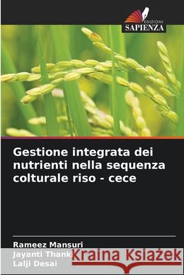 Gestione integrata dei nutrienti nella sequenza colturale riso - cece Rameez Mansuri Jayanti Thanki Lalji Desai 9786207584680 Edizioni Sapienza