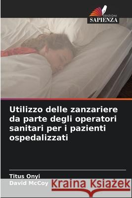 Utilizzo delle zanzariere da parte degli operatori sanitari per i pazienti ospedalizzati Titus Onyi David McCoy 9786207586417