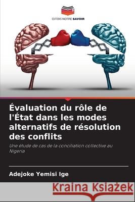 ?valuation du r?le de l'?tat dans les modes alternatifs de r?solution des conflits Adejoke Yemisi Ige 9786207586783 Editions Notre Savoir