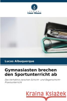 Gymnasiasten brechen den Sportunterricht ab Lucas Albuquerque 9786207586998