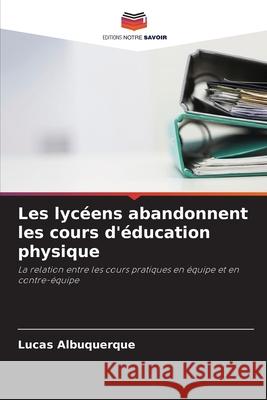 Les lyc?ens abandonnent les cours d'?ducation physique Lucas Albuquerque 9786207587056