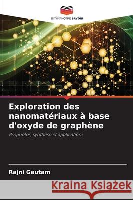 Exploration des nanomat?riaux ? base d'oxyde de graph?ne Rajni Gautam 9786207587261