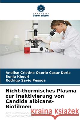 Nicht-thermisches Plasma zur Inaktivierung von Candida albicans-Biofilmen Anelise Cristina Osori Sonia Khouri Rodrigo S?vio Pessoa 9786207587322