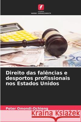 Direito das fal?ncias e desportos profissionais nos Estados Unidos Peter Omondi-Ochieng 9786207587452 Edicoes Nosso Conhecimento