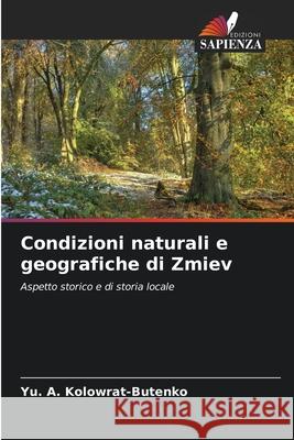 Condizioni naturali e geografiche di Zmiev Yu A. Kolowrat-Butenko 9786207587667