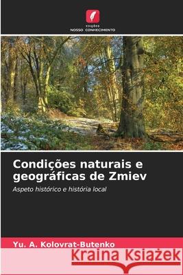 Condi??es naturais e geogr?ficas de Zmiev Yu A. Kolovrat-Butenko 9786207587674 Edicoes Nosso Conhecimento